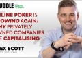 Alex Scott – There is a resurgence in online poker; learn why privately owned companies are taking advantage