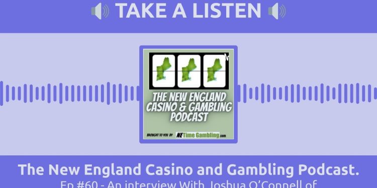 Episode #60 of The New England Casino and Gambling Podcast: An Exclusive Interview with Joshua O’Connell from…