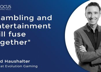 Evolution Gaming’s CPO Todd Haushalter predicts a fusion of gambling and entertainment