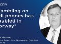 “Increasing Trend of Mobile Gambling in Norway” – Statement by Atle Hamar, Norwegian Gaming Authority