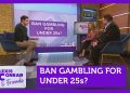 Should gambling be prohibited for individuals under 25? Featuring insights from Will Prochaska and Alexis Conran.