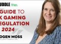 UK Gaming Regulation in 2024: Imogen Moss’s Comprehensive Guide